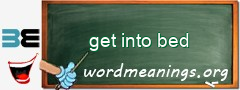 WordMeaning blackboard for get into bed